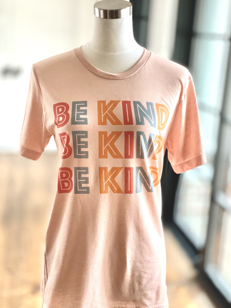 OF ALL THINGS, BE KIND! (PEACH)